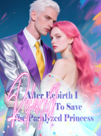 After Rebirth, I Refused To Save The Paralyzed Princess