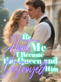 He Hurt Me, I Became the Queen and Destroyed Him