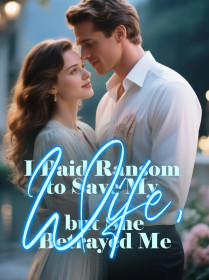 I Paid My Husband's Ransom, but He Left Me for His First Love