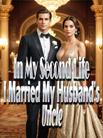 In My Second Life, I Married My Husband's Uncle
