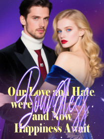 Our Love and Hate were Boundless, and Now Happiness Await