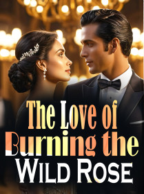 The Love of Burning the Wild Rose