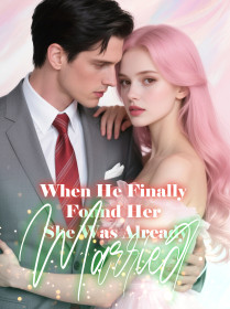 When He Finally Found Her, She Was Already Married